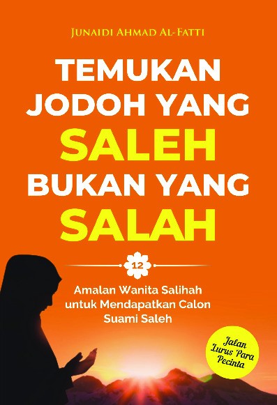 Temukan Jodoh yang Saleh, Bukan yang Salah : 12 Amalan Wanita Salihah untuk Mendapatkan Calon Suami Saleh